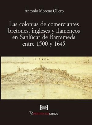 COLONIAS DE COMERCIANTES BRETONES, INGLESES Y FLAMENCOS, LAS | 9791399111378 | MORENO OLLERO, ANTONIO