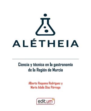 ALETHEIA. CIENCIA Y TÉCNICA EN LA GASTRONOMÍA DE LA REGIÓN DE MURCIA | 9788410172647 | REQUENA, ALBERTO / DÍAZ PÁRRAGA, MARÍA ADELA