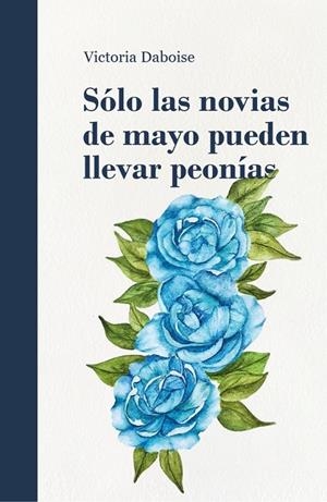 SOLO LAS NOVIAS DE MAYO PUEDEN LLEVAR PEONIAS | 9788409842964 | DABOISE, VICTORIA
