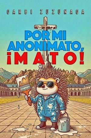 POR MI ANONIMATO, ¡MATO! | 9791399206104 | ZUZUNAGA, GARBI