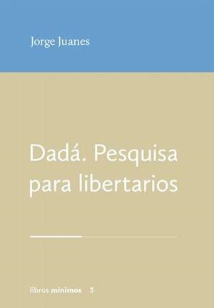 DADÁ. PESQUISA PARA LIBERTARIOS | 9788412993424 | JUANES, JORGE