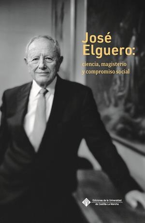 JOSE ELGUERO : CIENCIA, MAGISTERIO Y COMPROMISO SOCIAL | 9788490447970 | ELGUERO BERTOLINI, JOSÉ