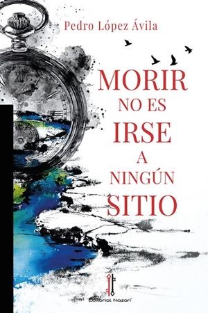 MORIR NO ES IRSE A NINGÚN SITIO | 9791387911430 | LÓPEZ ÁVILA, PEDRO