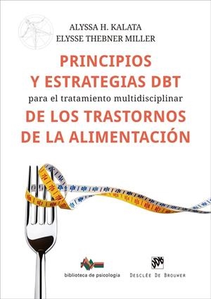 PRINCIPIOS Y ESTRATEGIAS DBT PARA EL TRATAMIENTO MULTIDISCIPLINAR DE LOS TRASTORNOS ALIMENTICIOS | 9788433039958 | KALATA, ALYSSA