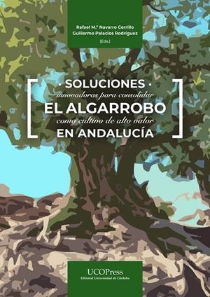 SOLUCIONES INNOVADORAS PARA CONSOLIDAR EL ALGARROBO COMO CULTIVO DE ALTO VALOR EN ANDALUCÍA | 9788499279480