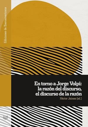 EN TORNO A JORGE VOLPI. LA RAZÓN DEL DISCURSO, EL DISCURSO DE LA RAZÓN | 9788491925897 | JAIMES, HECTOR