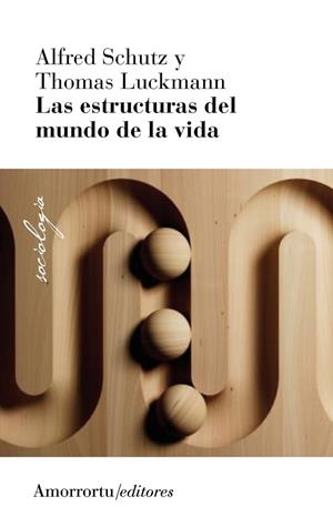 ESTRUCTURAS DEL MUNDO DE LA VIDA, LAS (2A ED) | 9789505186914 | LUCKMANN, THOMAS / SCHUTZ, ALFRED