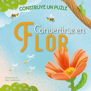 CONVERTIRSE EN FLOR. CONSTRUYE UN PUZZLE | 9788491459170 | CASTELNUOVO, ESTER