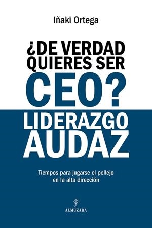 DE VERDAD QUIERES SER CEO? LIDERAZGO AUDAZ | 9791370203054 | ORTEGA CACHÓN, IÑAKI