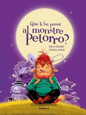 QUÈ LI HA PASSAT AL MONSTRE PETORRO? | 9788413589589 | CHOLBI, PACO