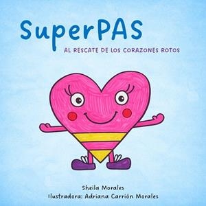 SUPERPAS : AL RESCATE DE LOS CORAZONES ROTOS | 9791388314018 | MORALES, SHEILA