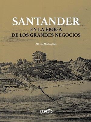 SANTANDER EN LA ÉPOCA DE LOS GRANDES NEGOCIOS | 9788419270634 | MEDINA SAIZ, ALFREDO