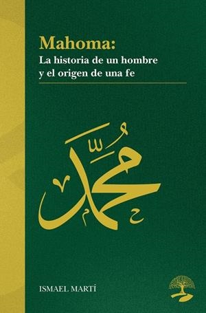 MAHOMA. LA HISTORIA DE UN HOMBRE Y EL ORIGEN DE UNA FE | 9791388135767 | MARTI, ISMAEL