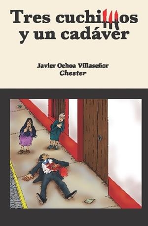 TRES CUCHILLOS Y UN CADAVER | 9788412726992 | OCHOA VILLASEÑOR, JAVIER