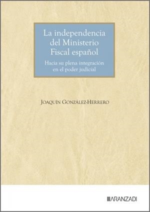 INDEPENDENCIA DEL MINISTERIO FISCAL ESPAÑOL, LA | 9788410858879 | GONZALEZ-HERRERO, JOAQUIN