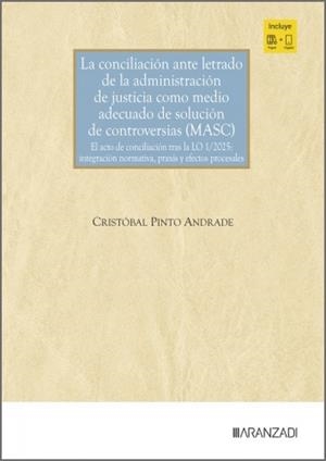 CONCILIACIÓN ANTE LETRADO DE LA ADMINISTRACIÓN DE JUSTICIA COMO MEDIO ADECUADO DE SOLUCIÓN DE CONTROVERSIAS (MASC) | 9788410859036 | PINTO ANDRADE, CRISTOBAL