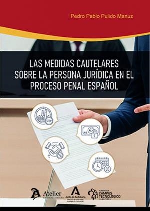MEDIDAS CAUTELARES SOBRE LA PERSONA JURIDICA EN EL PROCESO PENAL ESPAÑOL, LAS | 9791388096976 | PULIDO, PEDRO PABLO