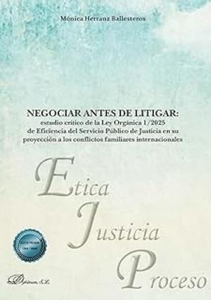 NEGOCIAR ANTES DE LITIGAR : ESTUDIO CRÍTICO DE LA LEY ORGÁNICA 1/2025 DE EFICIENCIA DEL SERVICIO PÚBLICO DE JUSTICIA EN SU PROYECCIÓN A LOS CONFLICTOS | 9791370471576 | HERRANZ BALLESTEROS, MONICA