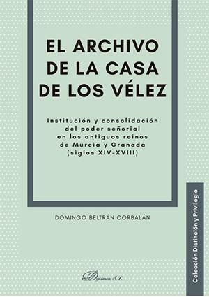 ARCHIVO DE LA CASA DE LOS VÉLEZ, EL | 9788410702080 | BELTRAN CORBALAN, DOMINGO