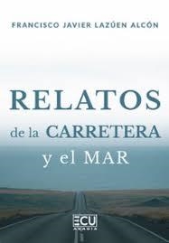 RELATOS DE LA CARRETERA Y EL MAR | 9791387858995 | LAZUEN ALCON, FRANCISCO JAVIER