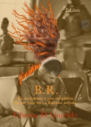 B. R. EL DESCENSO A LOS INFIERNOS DE UN NAZI EN LA ESPANA ACTUAL | 9791388255342 | GARRIDO, CHEMA D.