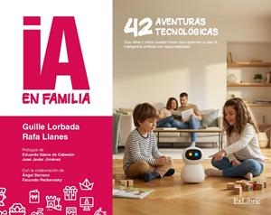 IA EN FAMILIA. 42 AVENTURAS TECNOLOGICAS PARA DISFRUTAR EN FAMILIA | 9791388255571 | LORBADA, GUILLELLANES, RAFA