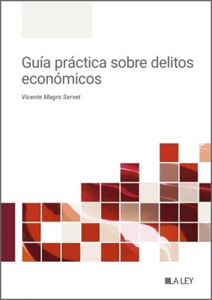 GUÍA PRÁCTICA SOBRE DELITOS ECONÓMICOS | 9791388078415 | MAGRO SERVET, VICENTE