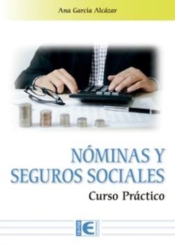 NOMINAS Y SEGUROS SOCIALES CURSO PRÁCTICO | 9791388334016 | GARCIA ALCAZAR, ANA