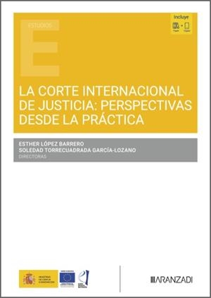 CORTE INTERNACIONAL DE JUSTICIA, LA : PERSPECTIVAS DESDE LA PRÁCTICA | 9788410858244 | LOPEZ BARRERO, ESTHER / TORRECUADRA, SOLEDAD