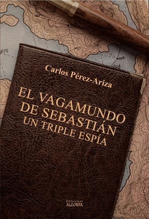 VAGAMUNDO DE SEBASTIÁN, UN TRIPLE ESPÍA, EL | 9791388099229 | PEREZ ARIZA, CARLOS