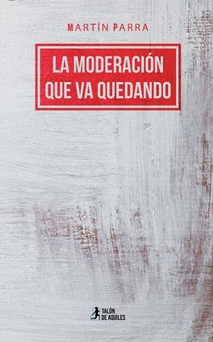 MODERACIÓN QUE VA QUEDANDO, LA | 9791388245435 | PARRA, MARTIN