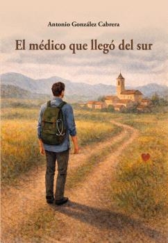 MÉDICO QUE LLEGÓ DEL SUR, EL | 9791399172003 | GONZÁLEZ CABRERA, ANTONIO