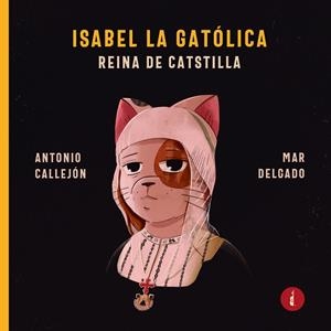 ISABEL LA GATÓLICA | 9788419274892 | CALLEJON PELAEZ, ANTONIO / DELGADO GARCIA, M.