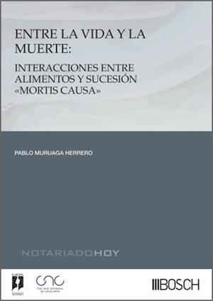 ENTRE LA VIDA Y LA MUERTE : INTERACCIONES ENTRE ALIMENTOS Y SUCESION "MORTIS CAUSA" | 9788490908716 | MURUAGA HERRERO, PABLO