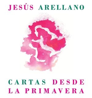 CARTAS DESDE LA PRIMAVERA | 9791399202007 | ARELLANO, JESUS