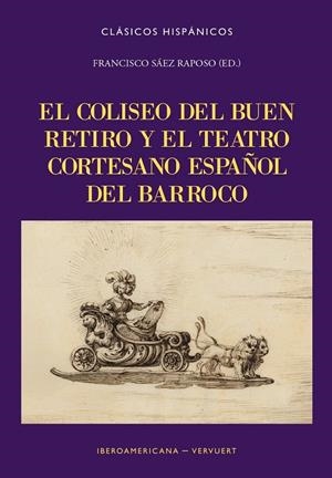 COLISEO DEL BUEN RETIRO Y EL TEATRO CORTESANO ESPAÑOL BARROCO, EL | 9788491925859 | SAEZ RAPOSO, FRANCISCO