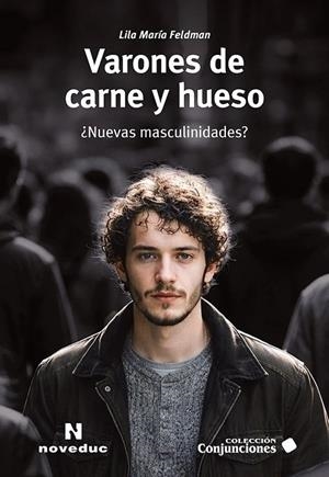 VARONES DE CARNE Y HUESO. NUEVAS MASCULINIDADES | 9786316828088 | FELDMAN, LILA MARIA