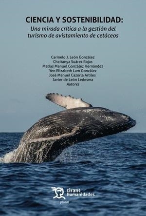 CIENCIA Y SOSTENIBILIDAD : UNA MIRADA CRÍTICA A LA GESTIÓN DEL TURISMO DE AVISTAMIENTO DE CETÁCEOS | 9788410815988 | LEON GONZALEZ, CARMELO JAVIER