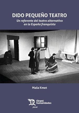 DIDO PEQUEÑO TEATRO. UN REFERENTE DEL TEATRO ALTERNATIVO EN LA ESPAÑA FRANQUISTA | 9788410819634 | KMET, MAUA