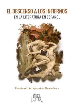 DESCENSO A LOS INFIERNOS EN LA LITERAURA EN ESPAÑOL, EL | 9788491273554 | LOPEZ-ARZA GARCIA-MORA, FRANICSCO LUIS