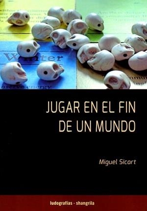 JUGAR EN EL FIN DE UN MUNDO | 9791399182125 | SICART, MIGUEL
