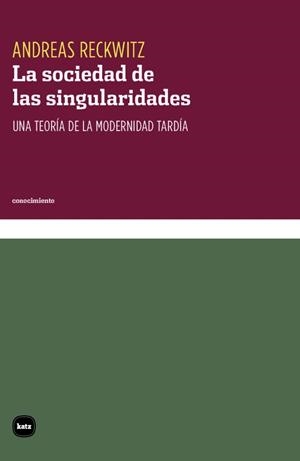 SOCIEDAD DE LAS SINGULARIDADES, LA | 9788415917564 | RECKWITZ, ANDREAS