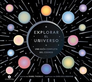 EXPLORAR EL UNIVERSO | 9788419043900 | GILLINGHAM, SARA / THOMAS, ISABEL