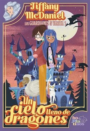 GUARDIANES DE LA VARITA 01, LOS. UN CIELO LLENO DE DRAGONES | 9791387554279 | MCDANIEL, TIFFANY