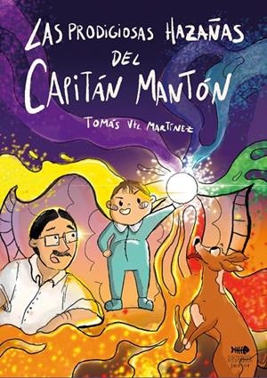 PRODIGIOSAS HAZAÑAS DEL CAPITÁN MANTÓN, LAS | 9791399033731 | MARTÍNEZ CAMPILLO, TOMÁS VICENTE