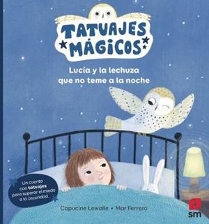 TATUAJES MAGICOS. LUCÍA Y LA LECHUZA QUE NO TEME A LA NOCHE | 9788411829755 | LEWALLE, CAPUCINE