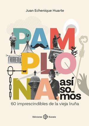 PAMPLONA, ASÍ SOMOS | 9788477685258 | ECHENIQUE HUARTE, JUAN