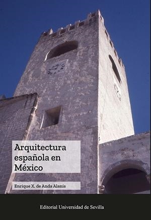 ARQUITECTURA ESPAÑOLA EN MÉXICO | 9788447232024 | DE ANDA ALANIS, ENRIQUE JAVIER