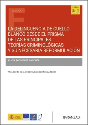 DELINCUENCIA DE CUELLO BLANCO DESDE EL PRISMA DE LAS PRINCIPALES teorías criminológicas y su necesaria reformulación | 9788410784413 | RODRIGUEZ SANCHEZ, ALICIA