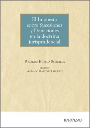 IMPUESTO SOBRE SUCESIONES Y DONACIONES EN LA DOCTRINA JURISPRUDENCIAL, EL | 9788410858381 | HUESCA BOADILLA, RICARDO